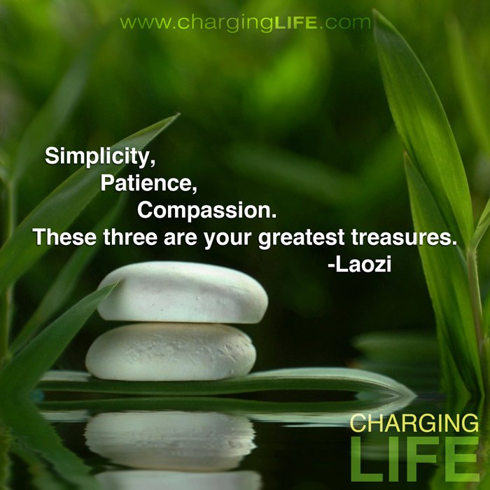 Simplicity, patience, compassion. These three are your greatest treasures - Laozi