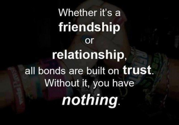 Whether it's a friendship or relationship, all bonds are built on trust....