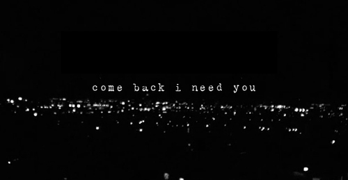 Come Back I Need You Picture
