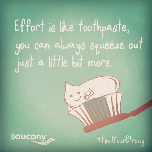 Effort Is Like Toothpaste You Can Always Squeeze Out Just A Little Bit More