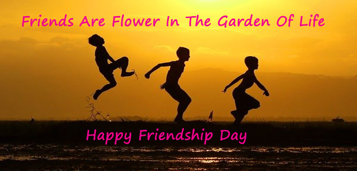 Friends Are Flower In The Garden Of Life Happy Friendship Day
