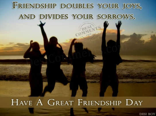 Friendship Doubles Your Joys, And Divides Your Sorrows. Have A Great Friendship Day