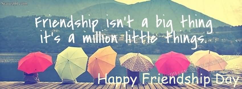 Friendship Isn’t A Big Thing It’s A Million Little Things Happy Friendship Day Facebook Cover Photo