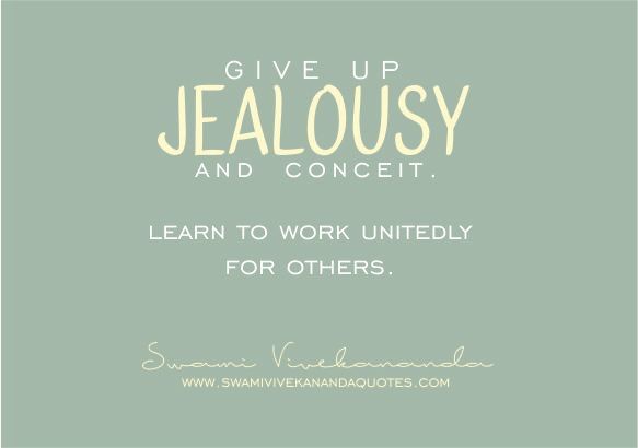 Give up jealousy and conceit. Learn to work unitedly for others.