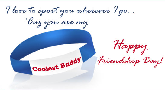 I Love To Sport You Wherever I Go You Are My Coolest Buddy Happy Friendship Day