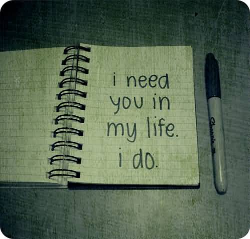 I Need You In My Life I Do.