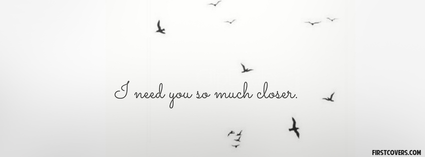 I Need You So Much Closer Facebook Cover Picture