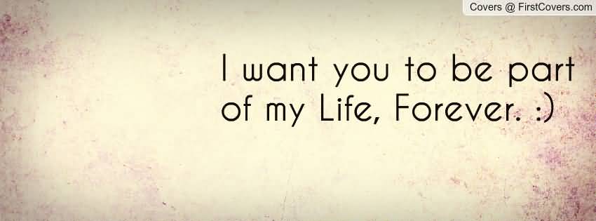 I Want You To Be Part Of My Life, Forever Facebook Cover Picture