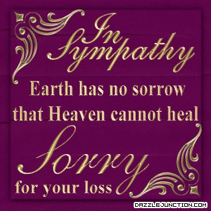 In Sympathy Earth Has No Sorrow That Heaven Cannot Heal Sorry For Your Loss
