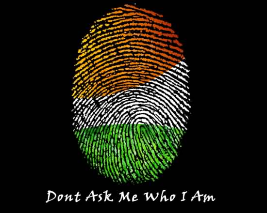 Indian Flag Thumb Impression Don't Ask Me Who I Am Happy Independence Day Of India