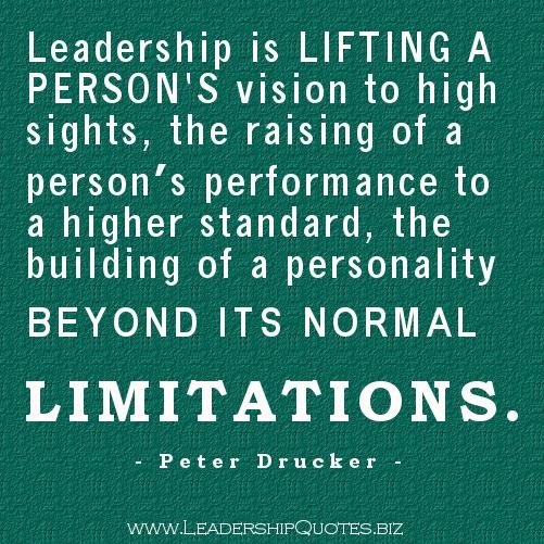 It is not 'making friends and influencing people', that is flattery. Leadership is lifting a person's vision to higher sights, the raising of a person's performance to a ... - Peter Drucker