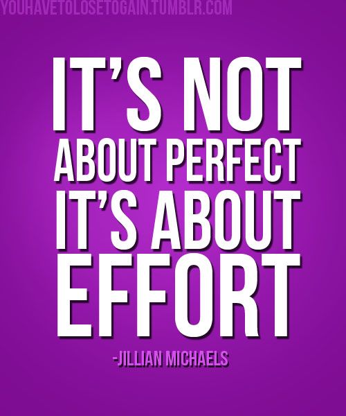 It's not about perfect. It's about effort - Jillian Michaels
