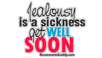 Jealousy Is a Sickness. Get Well Soon.
