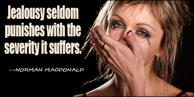 Jealousy seldom punishes with the severity it suffers. - Norman Macdonald