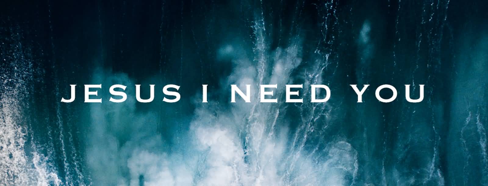 Jesus I Need You Facebook Cover Picture