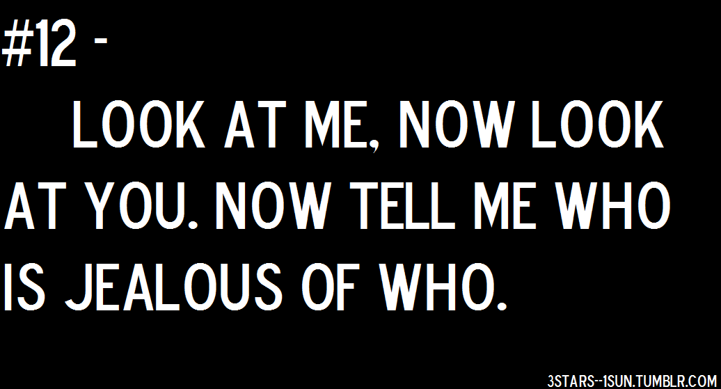 Just tell me now. Jealousy quotes. Quotes about Envy. Quotes about Jealousy. Who is jealous button.