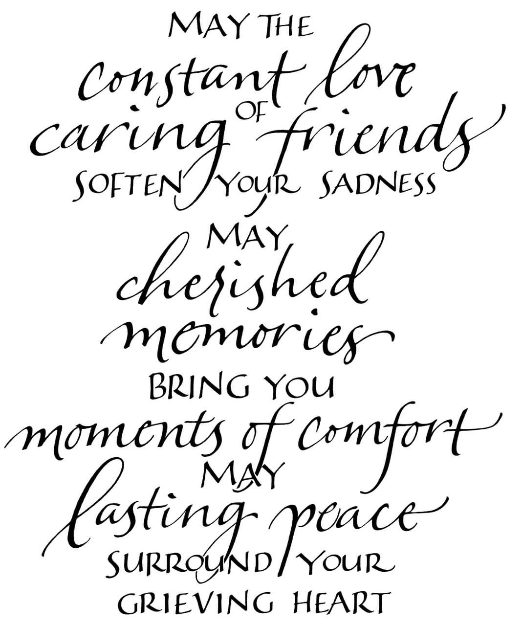 May The Constant Love Of Caring Friends Soften Your Sadness May Cherished Memories Bring You Moments Of Comfort May Lasting Peace Surround Your Grieving Heart