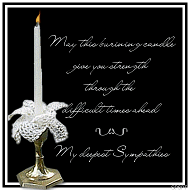 May This Burning Candle Give You Strength Through The Difficult Times Ahead. My Deepest Sympathy