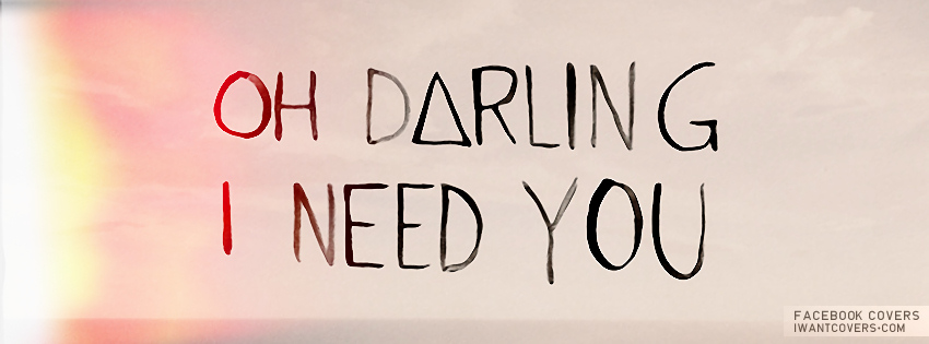 Oh Darling I Need You Facebook Cover Picture