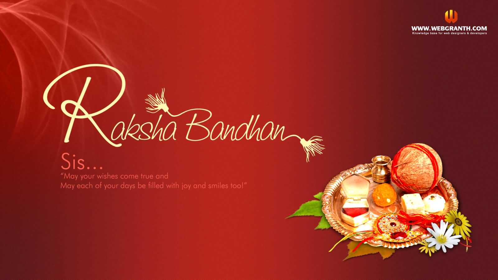 Rakshan Bandhan Sis May Your Wishes Come True And May Each Of Your Days Be Filled With Joy And Smiles Too