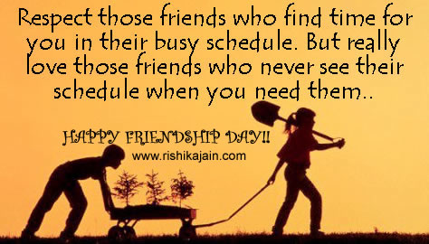 Respect Those Friends Who Find Time For You In Their Busy Schedule. Happy Friendship Day