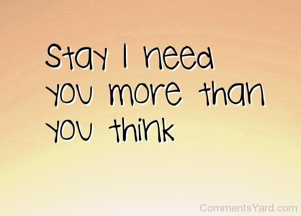 Stay I Need You More Than You Think