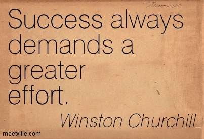 Success always demands a greater effort. - Winston S. Churchill