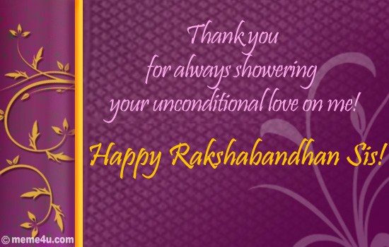 Thank You For Always Showering Your Unconditional Love On Me Happy Raksha Bandhan Sis