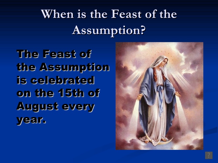 The Feast Of The Assumption Is Celebrated On The 15th Of August Every Year.