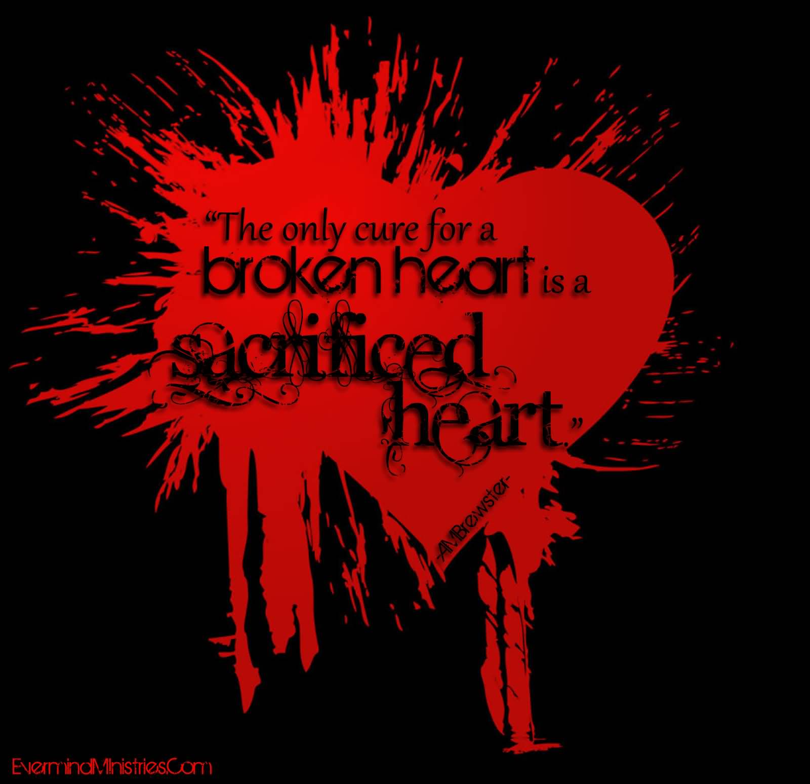 The Only Cure For A Broken Heart Is A Sacrificed Heart