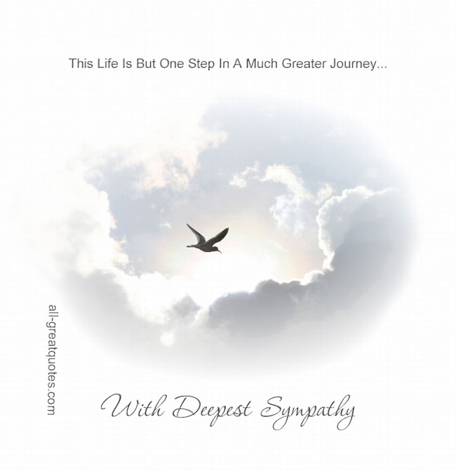 This Life But One Step In A Much Greater Journey With Deepest Sympathy