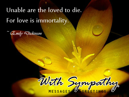 Unable Are The Loved To Die. For Love Is Immortality. With Sympathy