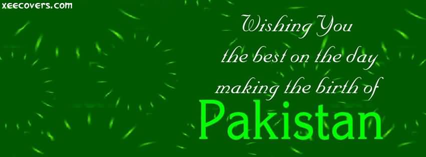 Wishing You The Best On The Day Making The Birth Of Pakistan Happy Independence Day