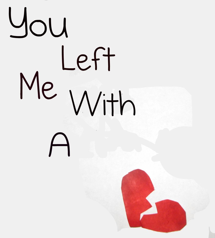 You Left Me With A Broken Heart