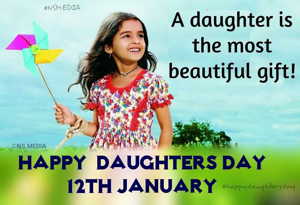 A Daughter Is The Most Beautiful Gift. Happy Daughters Day 12th January