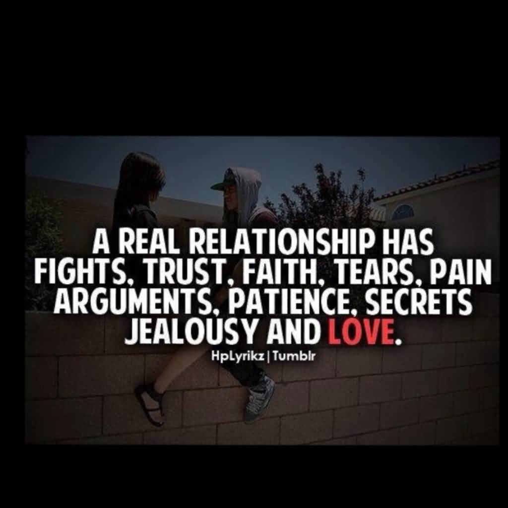 A real relationship has fights trust faith tears pain arguments