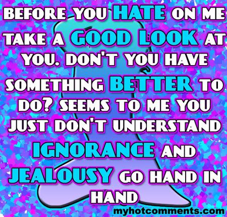 Before you hate on me take a good luck at you. Don't you have something better to do? Seems to me you just don't understand ignorance and jealousy go hand in hand./></p>
<div class='yarpp-related'>
</div></div>



<div class=