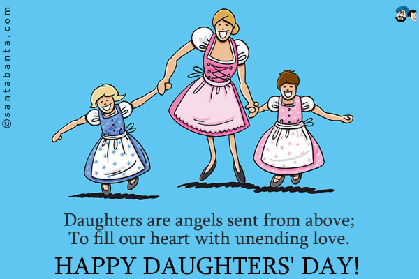 Daughters Are Angels Sent From Above To Fill Our Heart With Unending Love. Happy Daughters Day