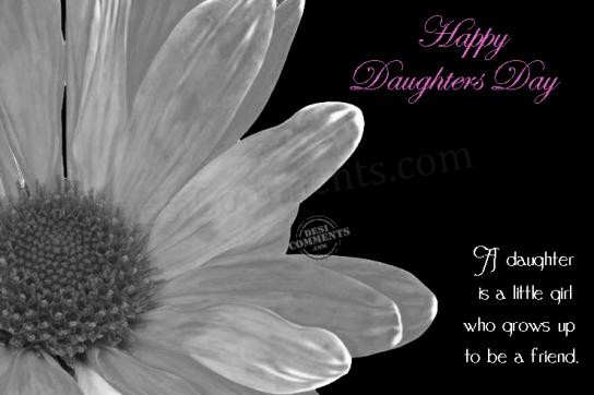 Happy Daughters Day A Daughter Is A Little Girl Who Grows Up To Be A Friend Picture