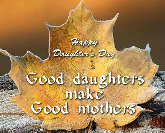 Happy Daughters Day Good Daughters Make Good Mothers