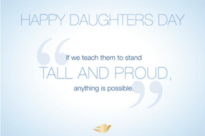 Happy Daughters Day If We Teach Them To Stand Tall And Proud, Anything Is Possible