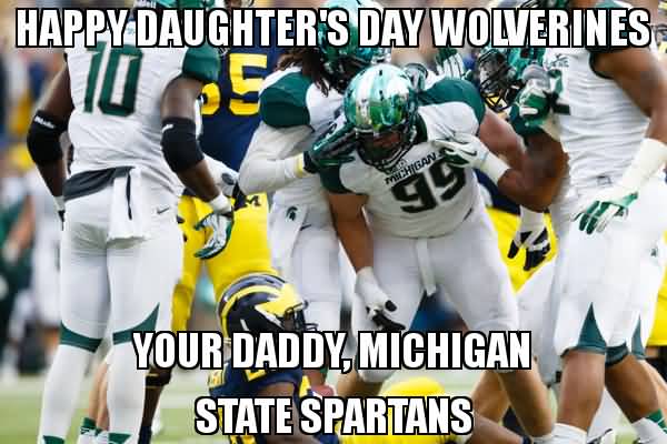 Happy Daughter's Day Wolverines Your Daddy, Michigan State Spartans