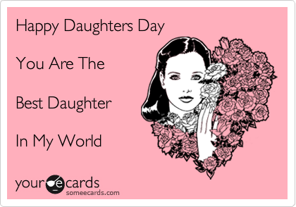 Happy Daughters Day You Are The Best Daughter In My World