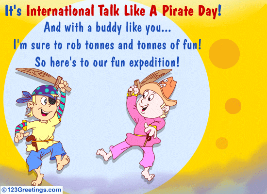 It's International Talk Like A Pirate Day And With A Buddy Like You Animated Picture