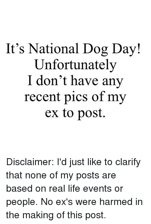 It's National Dog Day Unfortunately I Don't Have Any Recent Pics Of My Ex To Post