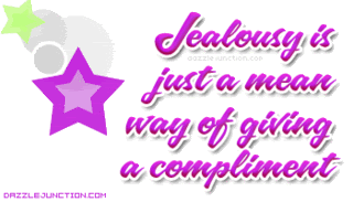 Jealousy Is Just a Mean Way of Giving a Compliment