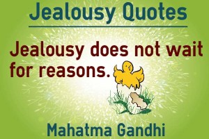 Jealousy does not wait for reasons.