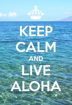 Keep Calm And Live Aloha
