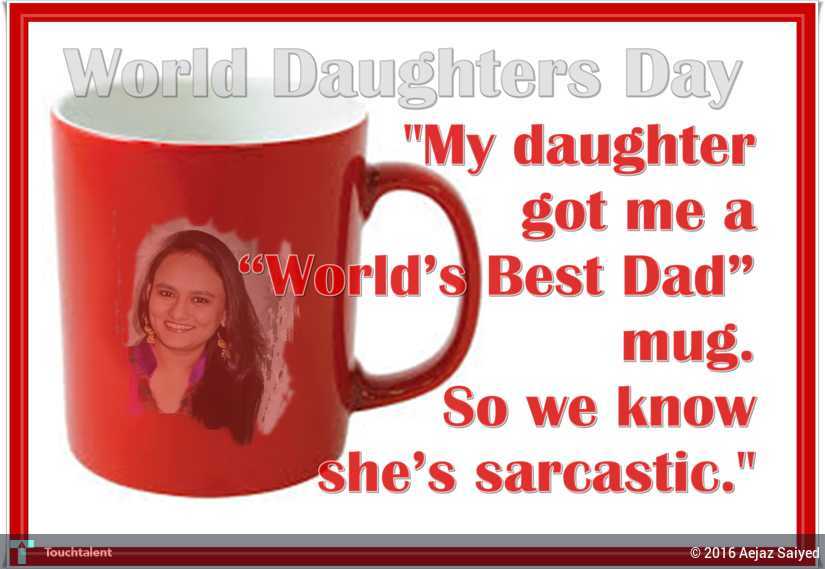 World Daughters Day My Daughter Got Me A World's Best Dad Mug. So We Know She's Sarcastic