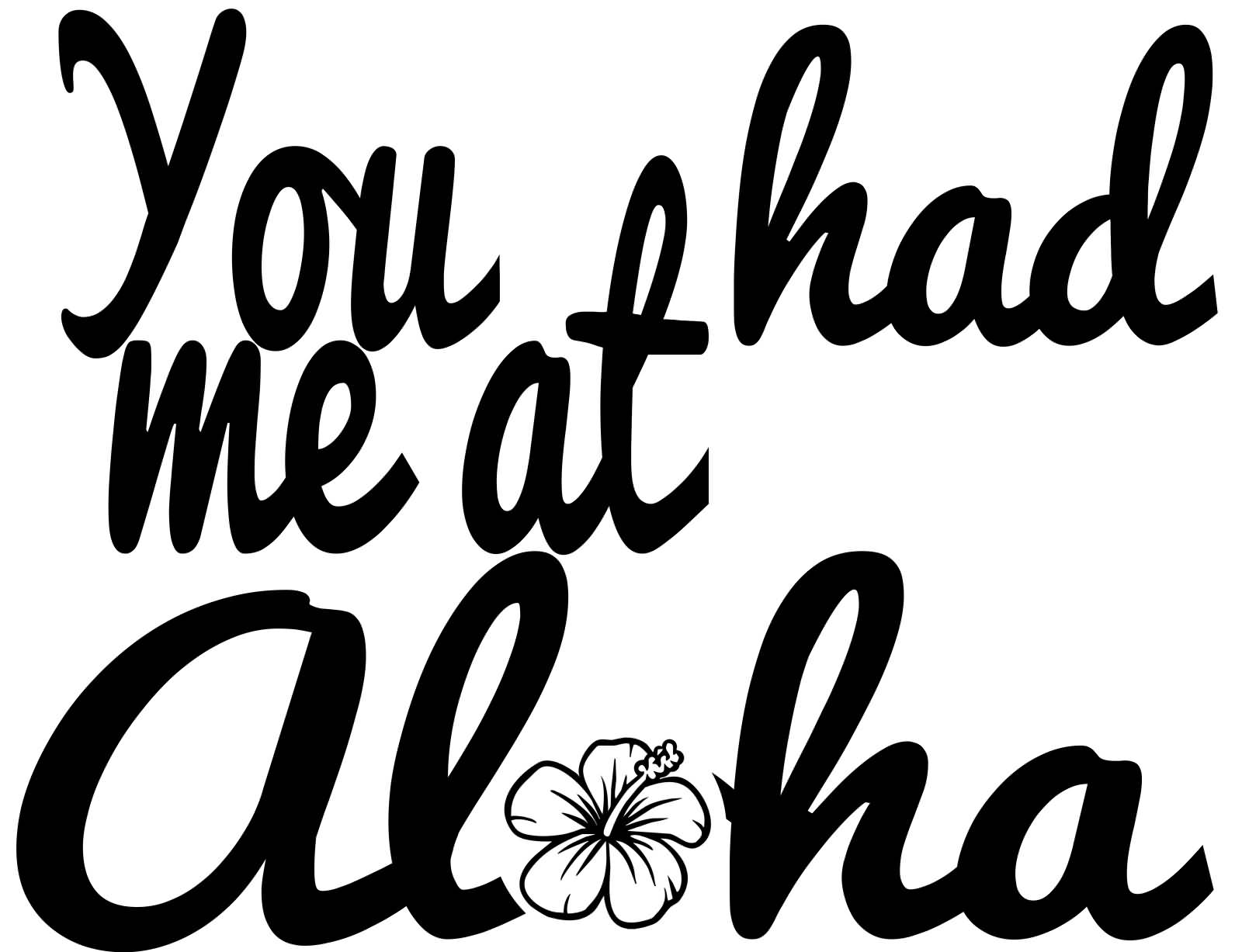 You Had Me At Aloha Black Text Picture